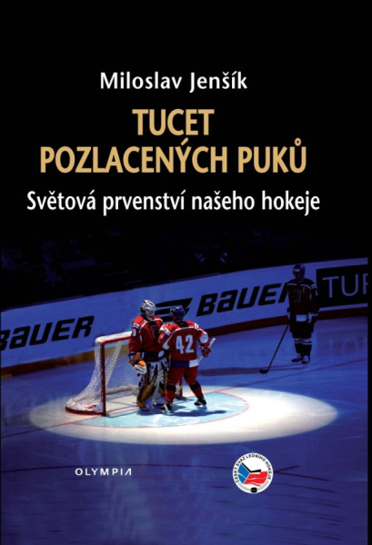 Tucet pozlacených puků. Světová prvenství našeho hokeje